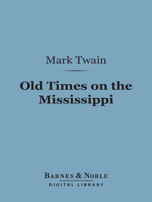 Title details for Old Times on the Mississippi (Barnes & Noble Digital Library) by Mark Twain - Available